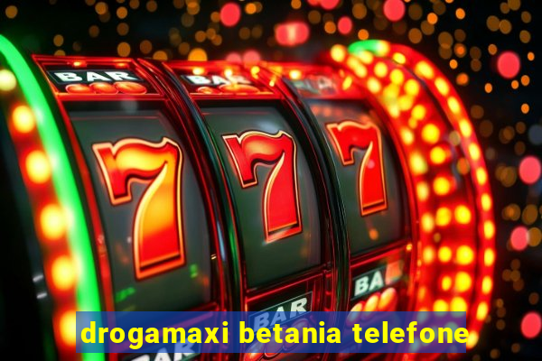 drogamaxi betania telefone